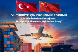 Türkiye-Çin iş dünyası ‘Ekonomik Forum’da buluşacak